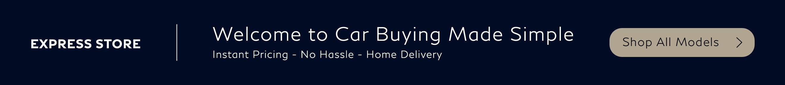 Express Store: Welcome to car buying made simple. Home delivery service available today - anywhere, any time! Click here to shop all models.